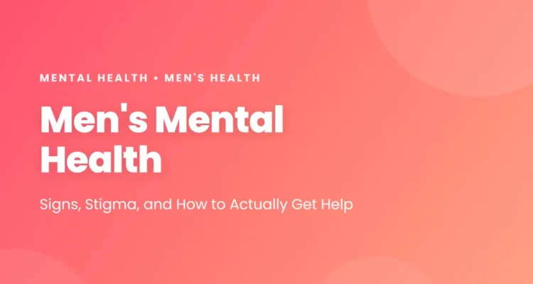 Men's Mental Health: signs, stigma, and how to actually get help
