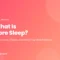 What Is Core Sleep: sleep cycles, stages, and what your watch means