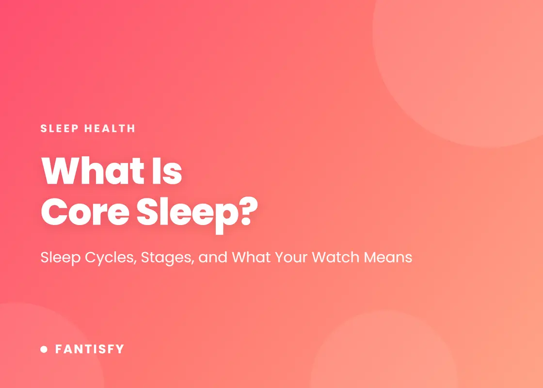 What Is Core Sleep: sleep cycles, stages, and what your watch means