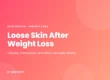 Loose Skin After Weight Loss: causes, prevention, and what actually works