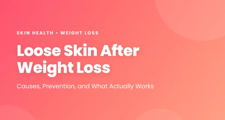 Loose Skin After Weight Loss: causes, prevention, and what actually works