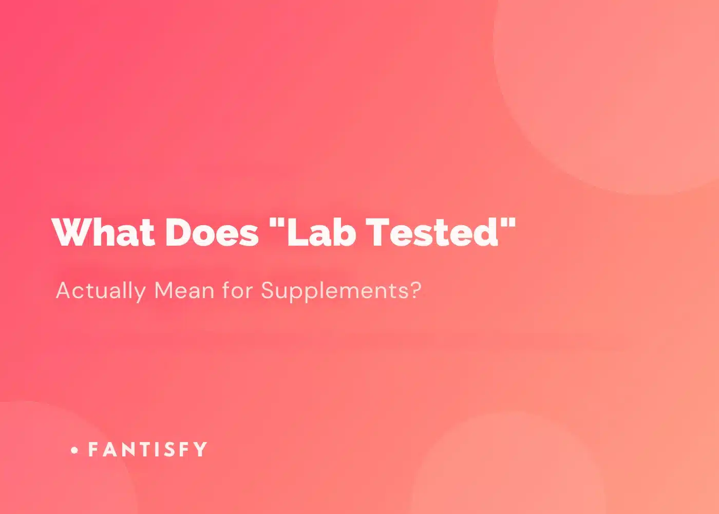 What Does Lab Tested Actually Mean for Supplements