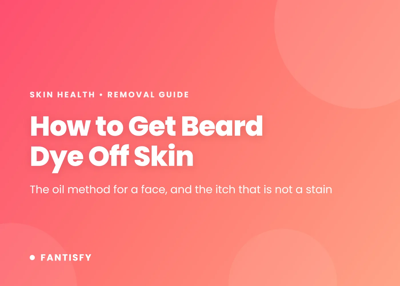 How to get beard dye off skin - the oil method for a face, and the itch that is not a stain