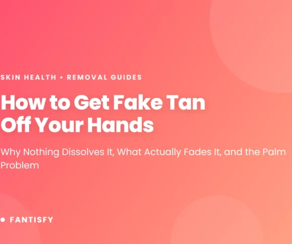 How to get fake tan off hands - why nothing dissolves it, what fades it, and why palms and knuckles go darkest