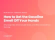 How to get the gasoline smell off your hands: why soap fails, the soap-oil-soap method, and when the smell is a warning