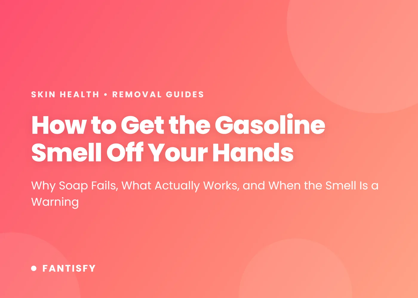 How to get the gasoline smell off your hands: why soap fails, the soap-oil-soap method, and when the smell is a warning