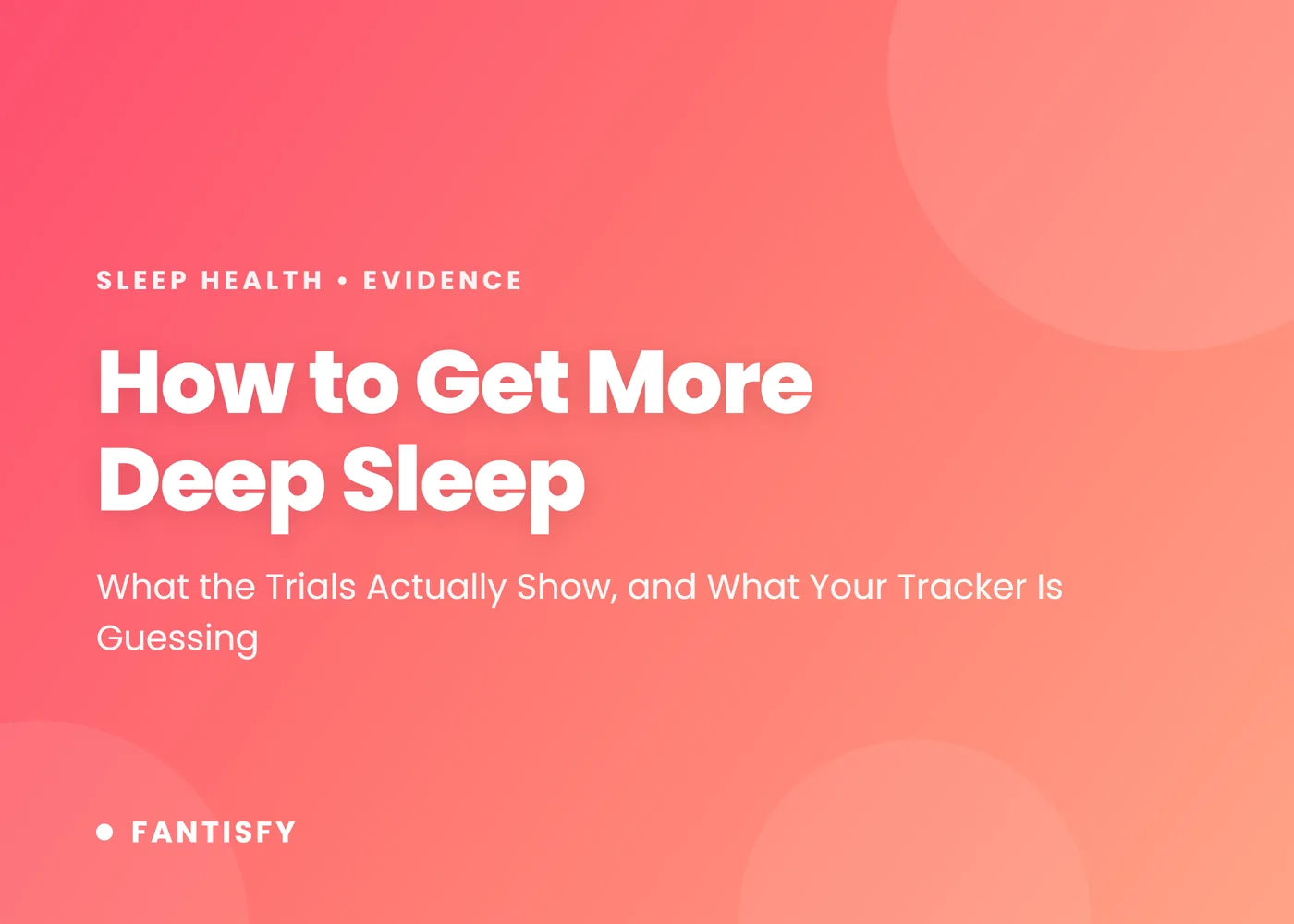 How to get more deep sleep: sleep regularity, exercise, a warm bath one to two hours before bed, no evening alcohol, earlier caffeine
