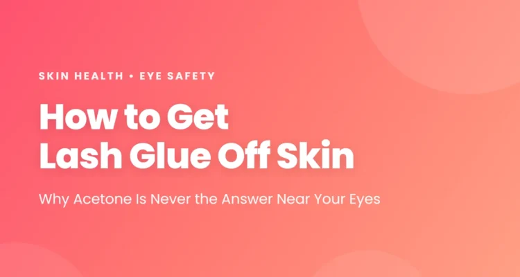 How to get lash glue off skin: why acetone is never the answer near your eyes