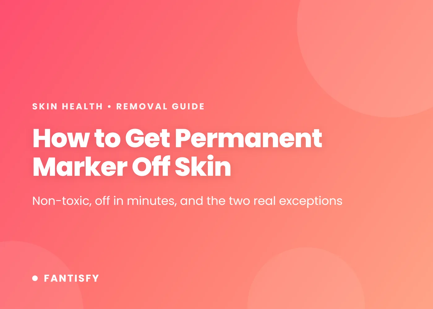 How to get permanent marker off skin - non-toxic, off in minutes, and the two real exceptions