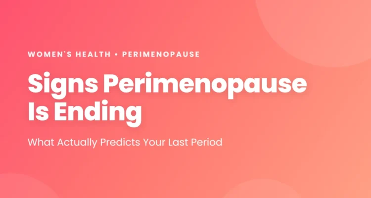 Signs perimenopause is ending: what actually predicts your last period