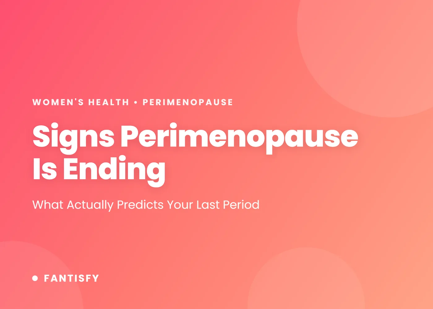 Signs perimenopause is ending: what actually predicts your last period