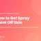 How to get spray paint off skin - the oil method, and the one case that is an emergency