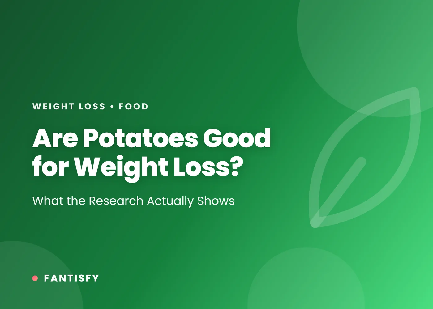 Are potatoes good for weight loss: boiled potatoes top the satiety index, weight-loss trials with potatoes, fries vs baked potatoes, glycemic index, and how to eat them