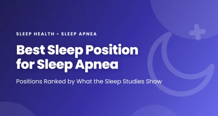 Best sleep position for sleep apnea: side sleeping versus back, stomach and raised head positions ranked by sleep studies, and ways to stay off your back
