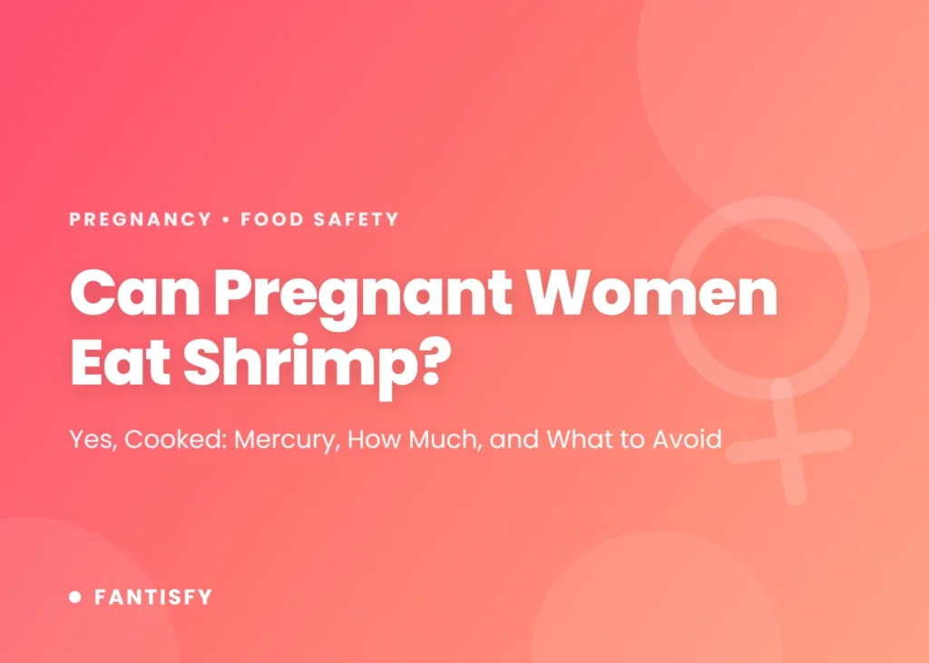 Can pregnant women eat shrimp: cooked shrimp is low in mercury and safe in pregnancy, how much seafood per week, which shrimp dishes to avoid, plus hot dogs and steak