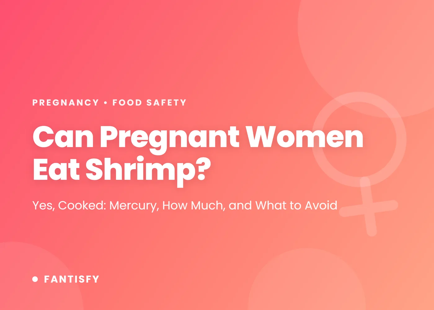 Can pregnant women eat shrimp: cooked shrimp is low in mercury and safe in pregnancy, how much seafood per week, which shrimp dishes to avoid, plus hot dogs and steak