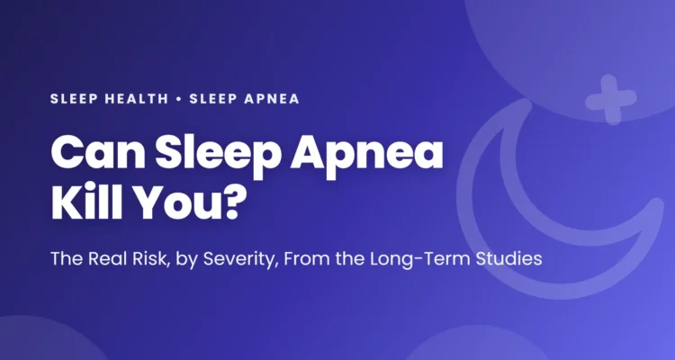 Can sleep apnea kill you: the real risk by severity, from the long-term studies of heart disease, stroke, sudden cardiac death and car crashes