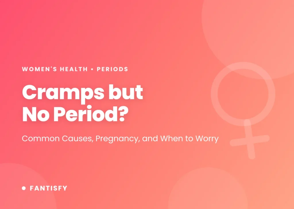 Cramps but no period: the common causes including an upcoming period, ovulation pain and early pregnancy, other reasons periods are late, and when cramping needs a doctor