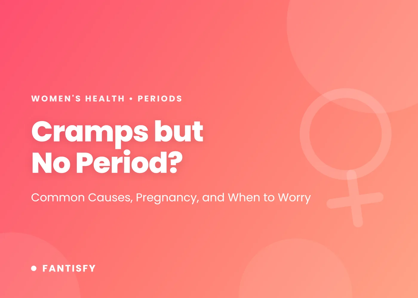 Cramps but no period: the common causes including an upcoming period, ovulation pain and early pregnancy, other reasons periods are late, and when cramping needs a doctor