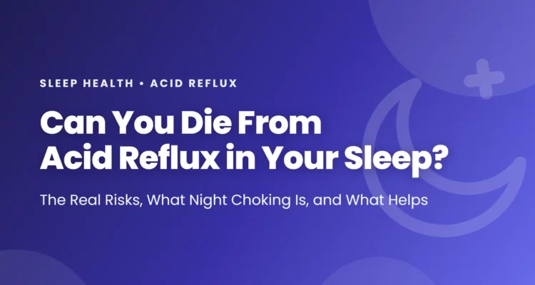Can you die from acid reflux in your sleep: the real risks, what waking up choking is, the long-term esophagus risk, and heartburn versus heart attack