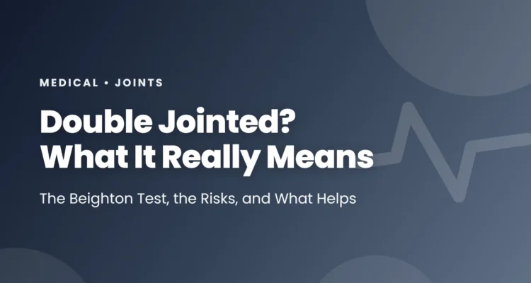 Double jointed: what joint hypermobility means, the 9-point Beighton test with age-based cut-offs, links to joint pain and Ehlers-Danlos syndrome, and what helps