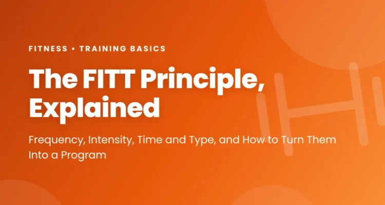 The FITT principle explained: frequency, intensity, time and type, and how to turn them into a fitness program