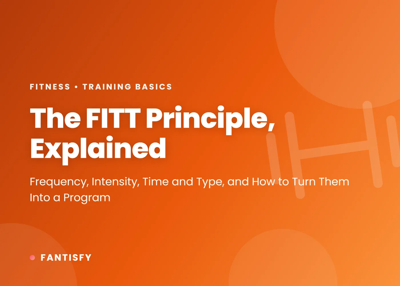 The FITT principle explained: frequency, intensity, time and type, and how to turn them into a fitness program