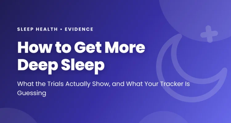 How to get more deep sleep: sleep regularity, exercise, a warm bath one to two hours before bed, no evening alcohol, earlier caffeine