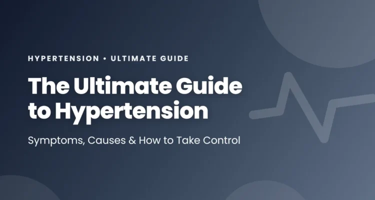 The Ultimate Guide to Hypertension: Symptoms, Causes, and How to Take Control