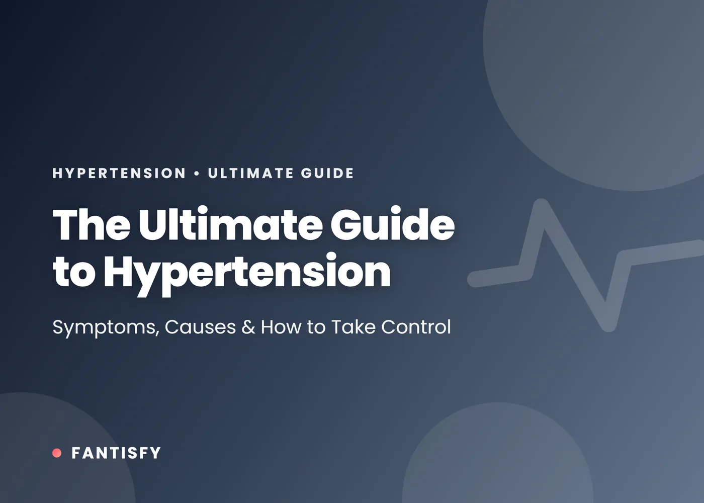 The Ultimate Guide to Hypertension: Symptoms, Causes, and How to Take Control