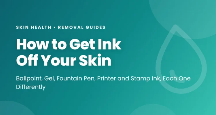 How to get ink off skin: ballpoint with alcohol, gel and fountain pen ink with soap, printer toner dry then cold water