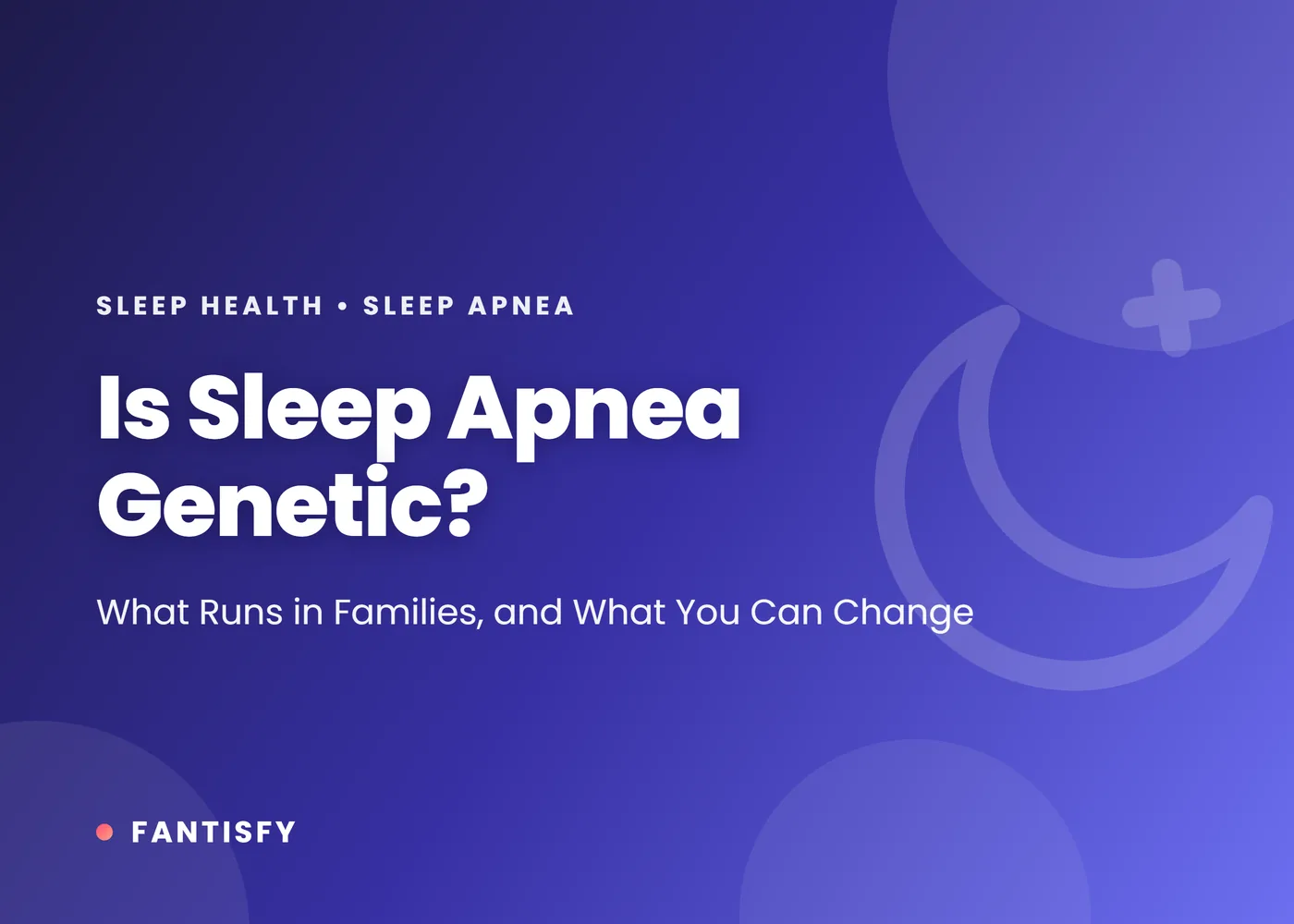 Is sleep apnea genetic: how strongly obstructive sleep apnea runs in families, what is inherited, why weight matters, and when relatives should get tested