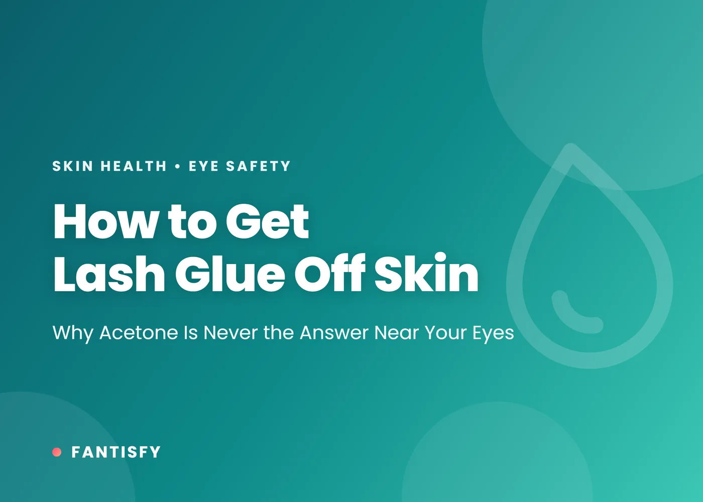 How to get lash glue off skin: why acetone is never the answer near your eyes