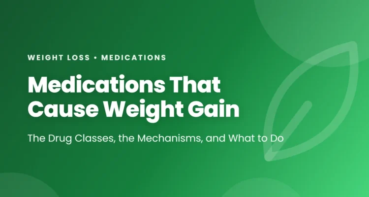 Medications That Cause Weight Gain: the drug classes, the mechanisms, and what to do