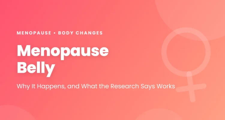 Menopause belly: why fat shifts to the abdomen during the menopause transition, fat vs bloating, and what helps, from aerobic and strength training to diet and hormone therapy