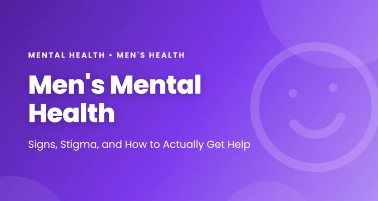 Men's Mental Health: signs, stigma, and how to actually get help