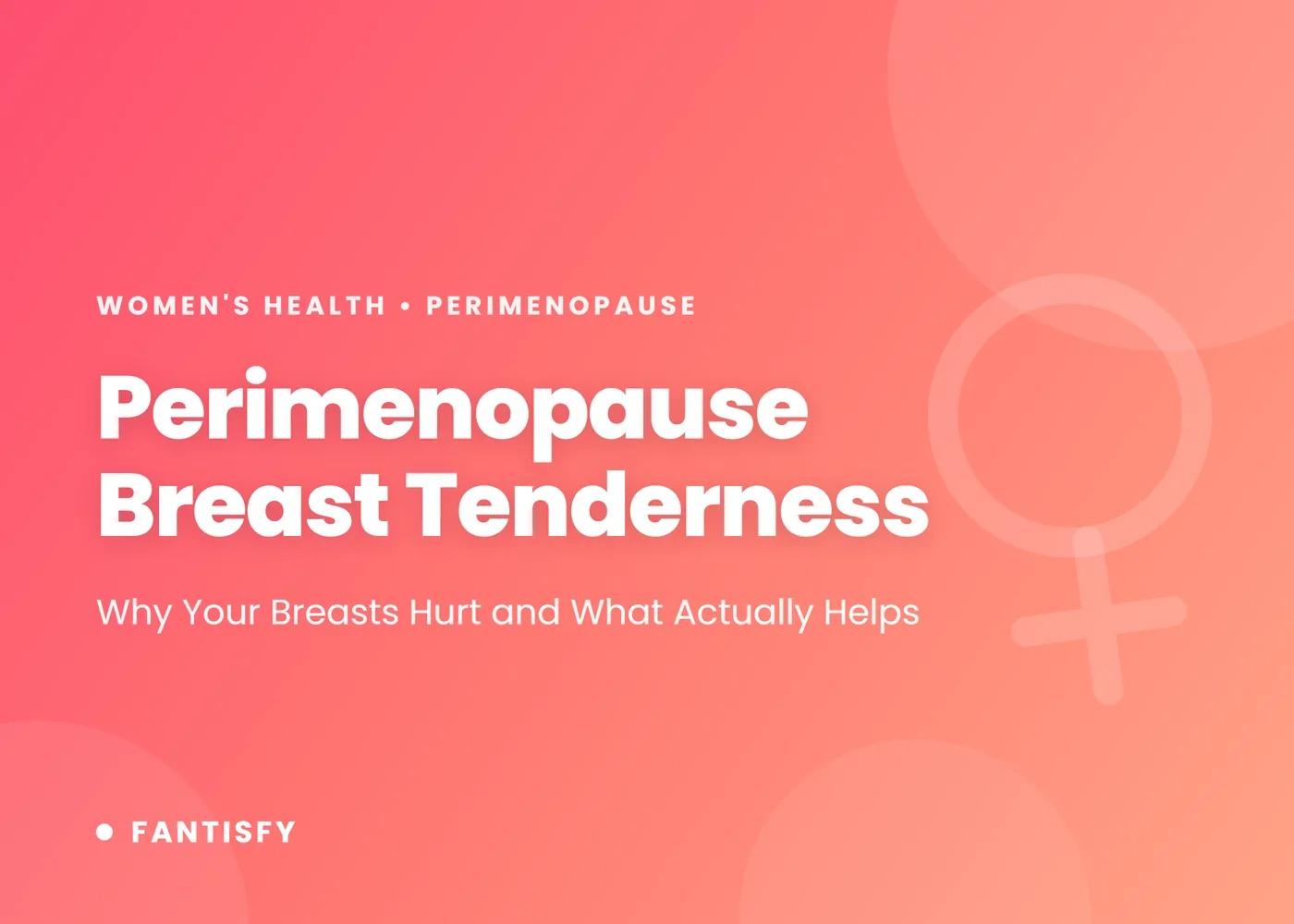 Perimenopause breast tenderness: why swinging estrogen makes breasts sore, how to tell it from cancer, and the treatments with evidence