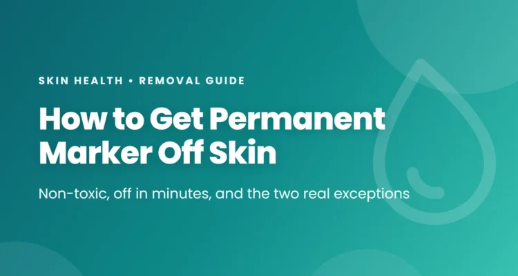 How to get permanent marker off skin - non-toxic, off in minutes, and the two real exceptions