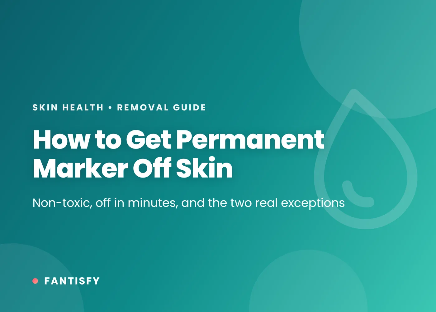 How to get permanent marker off skin - non-toxic, off in minutes, and the two real exceptions