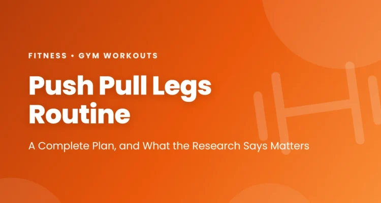 Push pull legs routine: a complete 3-day and 6-day plan with what the research says about split vs full body, weekly sets, training to failure, rest periods and progression