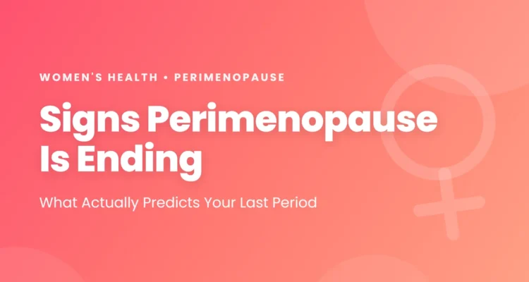 Signs perimenopause is ending: what actually predicts your last period