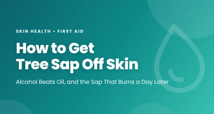 How to get tree sap off skin: alcohol beats oil, and the sap that burns a day later