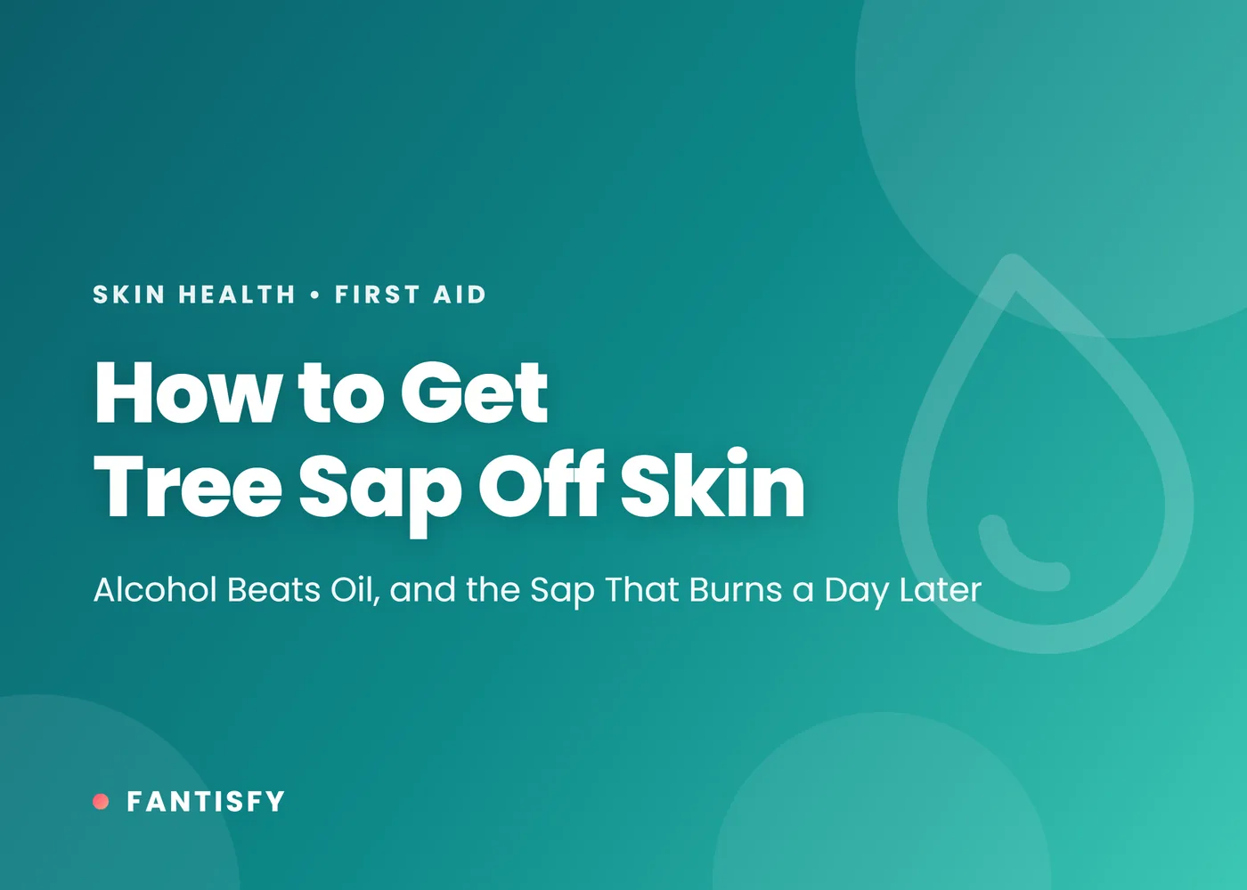 How to get tree sap off skin: alcohol beats oil, and the sap that burns a day later